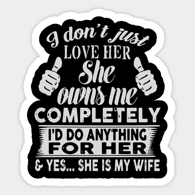 I don't just love her she owns me completely i'd do anything for her yes she is my wife Sticker by TahliaHannell